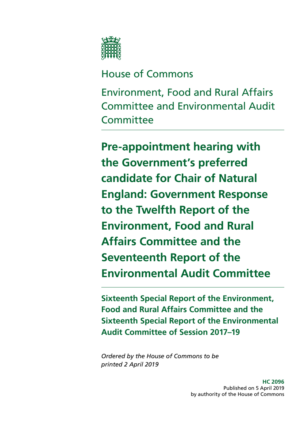 Environment, Food and Rural Affairs Committee 16th Special Report and Environmental Audit  Committee 16th Special Report. Pre-appointment hearing with the Government’s preferred candidate for Chair of Natural  England: Government Response to the Twelfth Report of the Environment, Food and Rural Affairs Committee and the Seventeenth Report of the Environmental Audit Committee