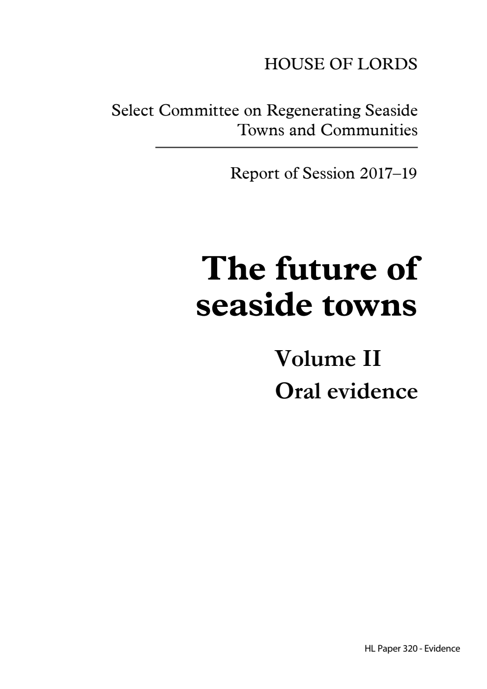 Select Committee on Regenerating Seaside Towns and Communities Report of Session 2017–19. The future of seaside towns Volume 2. Oral evidence