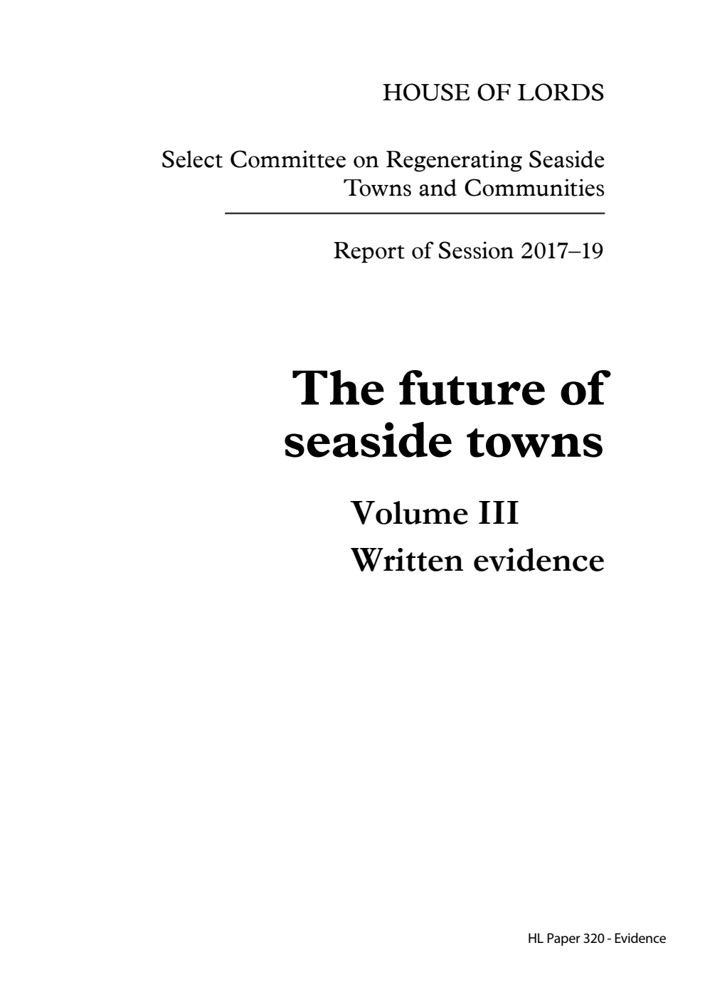 Select Committee on Regenerating Seaside Towns and Communities Report of Session 2017–19. The future of seaside towns Volume 3. Written evidence