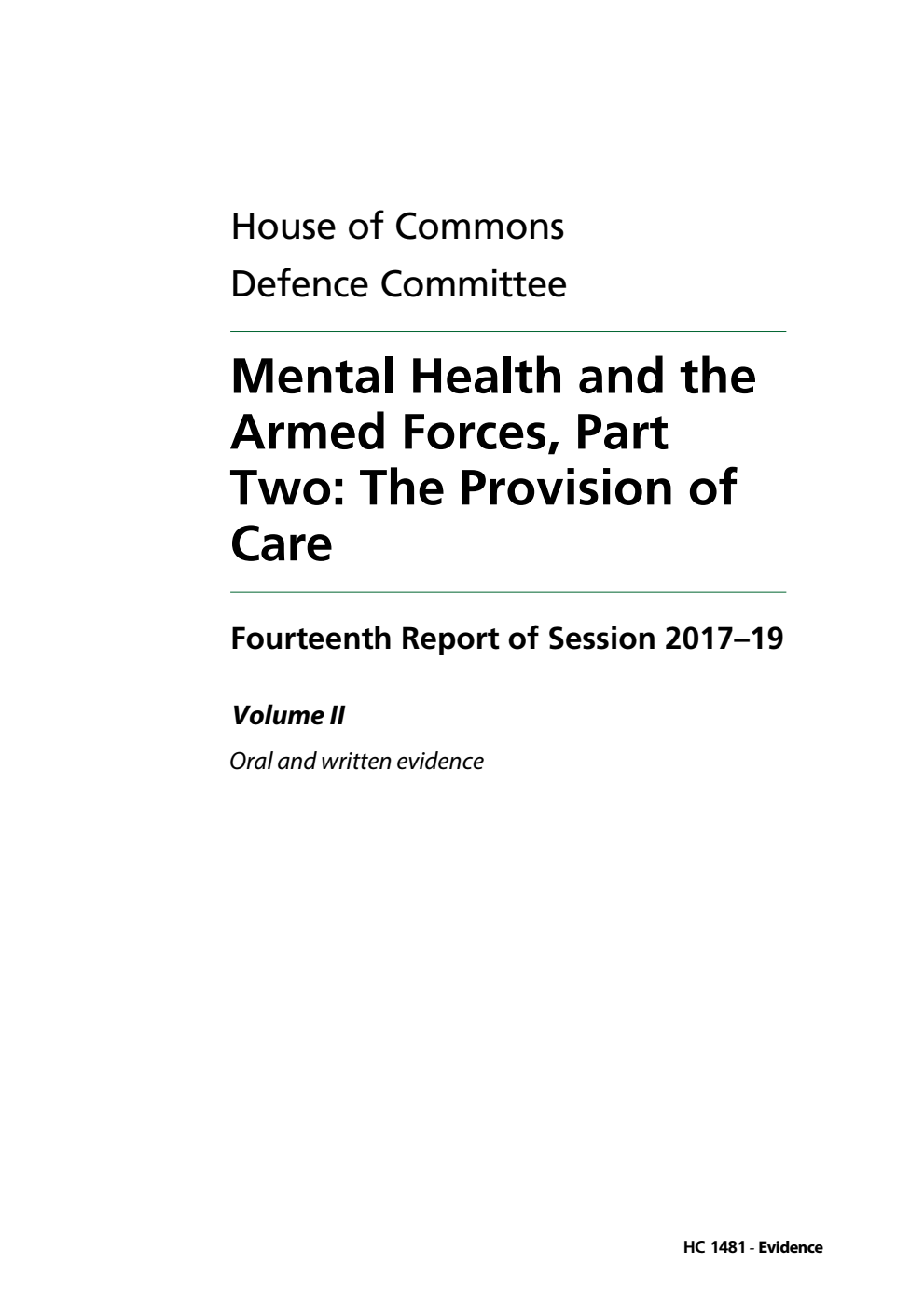 Defence Committee 14th Report. Mental Health and the Armed Forces, Part Two: The Provision of Care Volume 2. Oral and written evidence