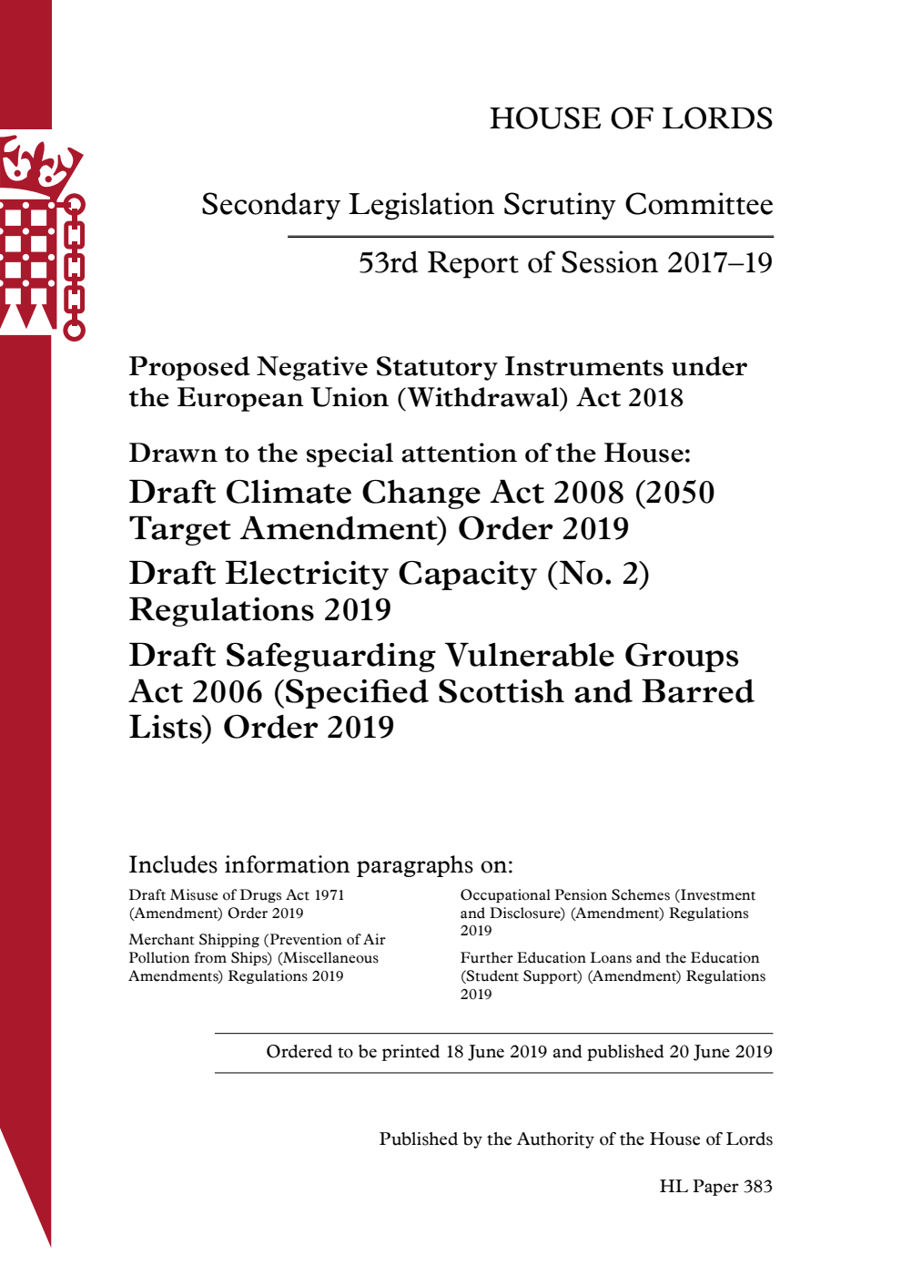 Secondary Legislation Scrutiny Committee 53rd Report. Proposed Negative Statutory Instruments under the European Union (Withdrawal) Act 2018. Drawn to the special attention of the House: Draft Climate Change Act 2008 (2050 Target Amendment) Order 2019. Draft Electricity Capacity (No. 2) Regulations 2019. Draft Safeguarding Vulnerable Groups Act 2006 (Specified Scottish and Barred Lists) Order 2019