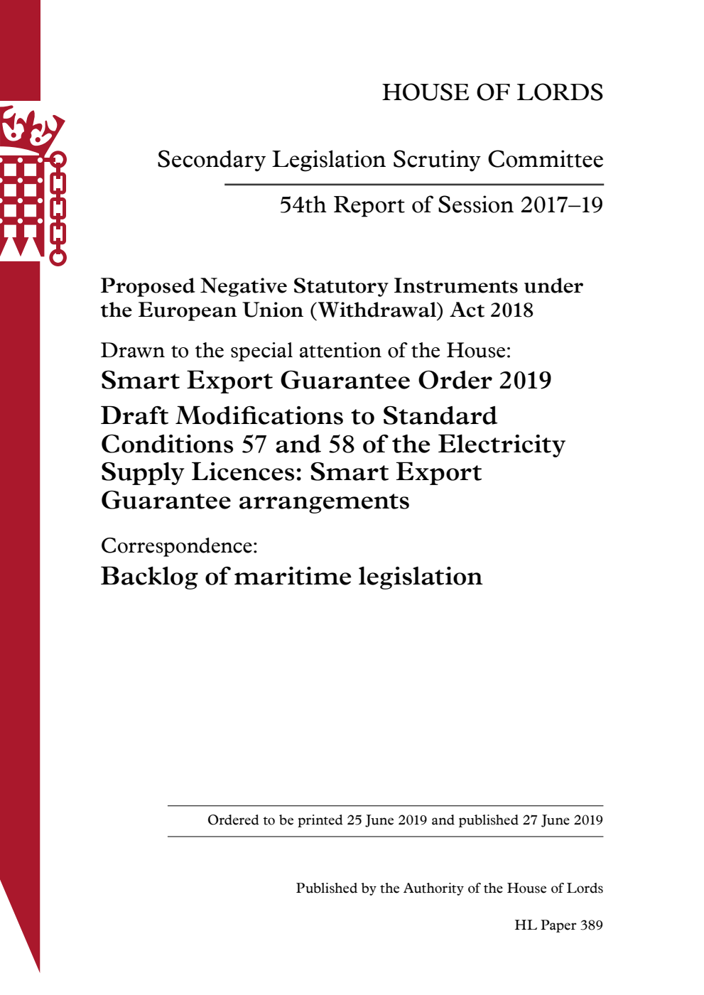 Secondary Legislation Scrutiny Committee 54th Report. Proposed Negative Statutory Instruments under the European Union (Withdrawal) Act 2018. Drawn to the special attention of the House: Smart Export Guarantee Order 2019 Draft Modifications to Standard Conditions 57 and 58 of the Electricity Supply Licences: Smart Export Guarantee arrangements. Correspondence: Backlog of maritime legislation