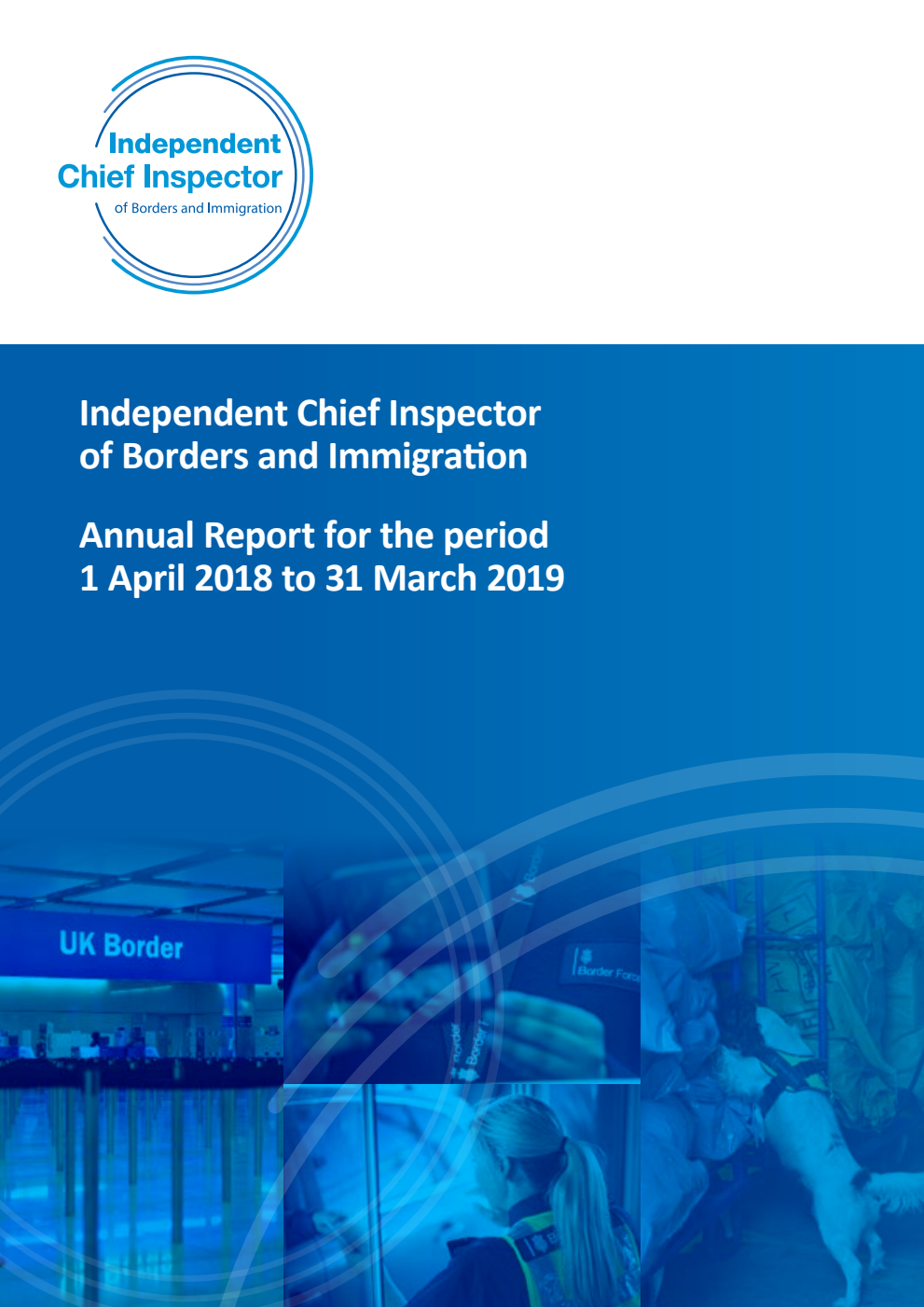 Independent Chief Inspector of Borders and Immigration Annual Report for the period 1 April 2018 to 31 March 2019