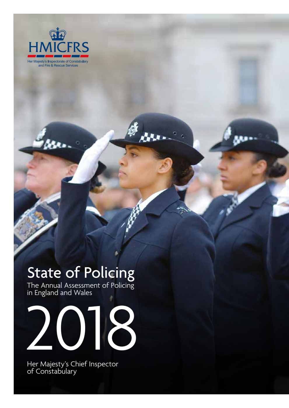 State of Policing. The Annual Assessment of Policing in England and Wales 2018. Her Majesty’s Chief Inspector of Constabulary.