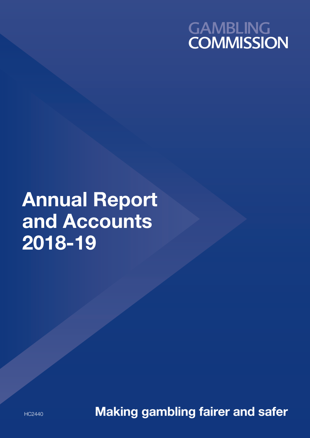 Gambling Commission Annual Report and Accounts for the period 1 April 2018 to 31 March 2019