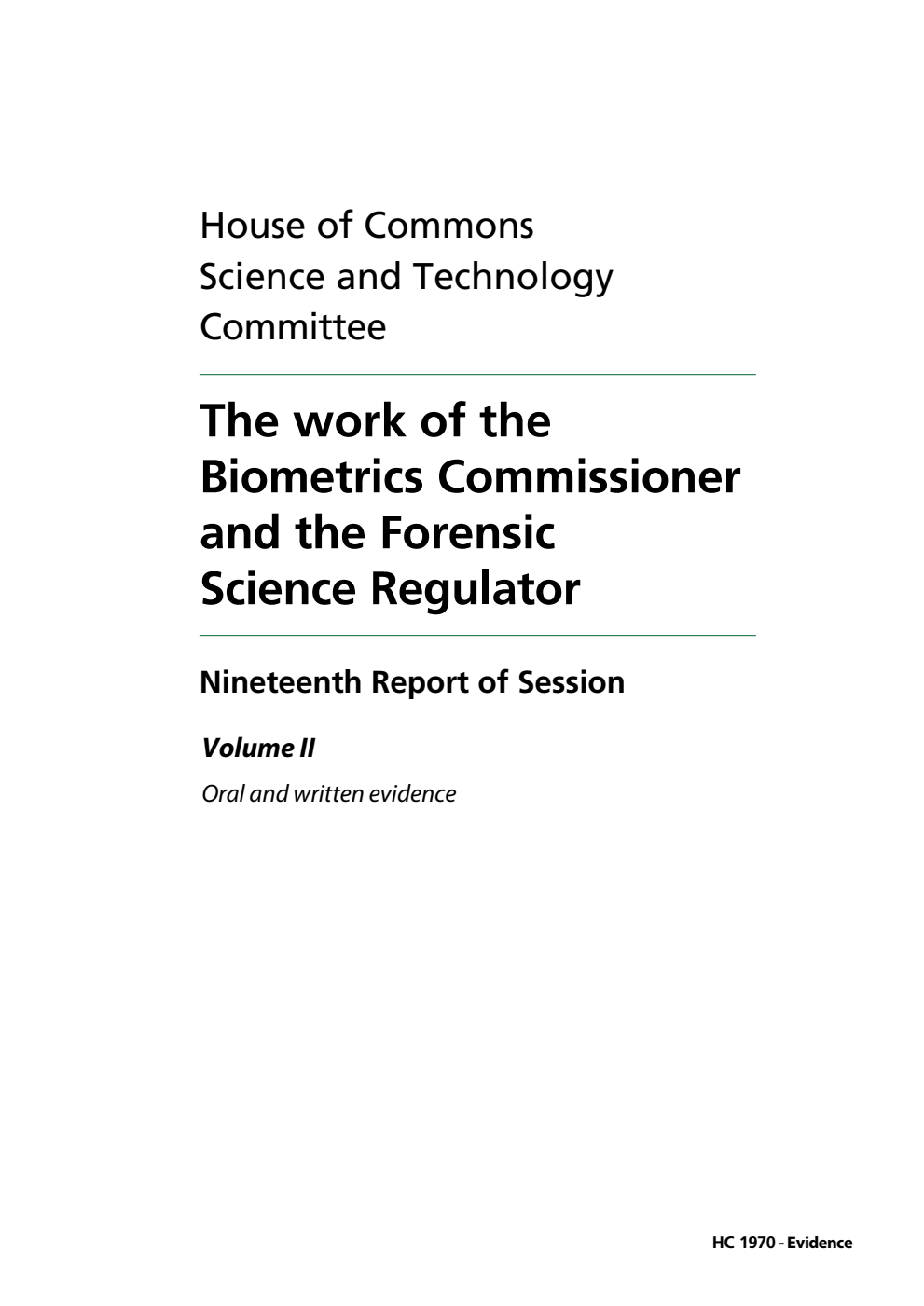 Science and Technology Committee 19th Report. The work of the Biometrics Commissioner and the Forensic Science Regulator Volume 2. Oral and written evidence