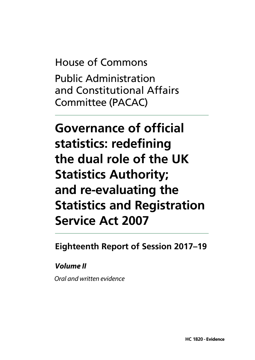 Public Administration and Constitutional Affairs Committee 18th Report. Governance of official statistics: redefining the dual role of the UK Statistics Authority; and re-evaluating the Statistics and Registration Service Act 2007 Volume 2. Oral and written evidence 