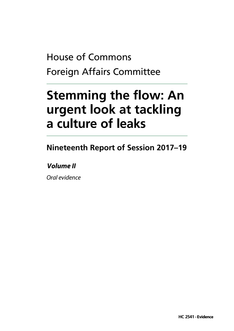 Foreign Affairs Committee 19th Report. Stemming the flow: An urgent look at tackling a culture of leaks Volume 2. Oral evidence