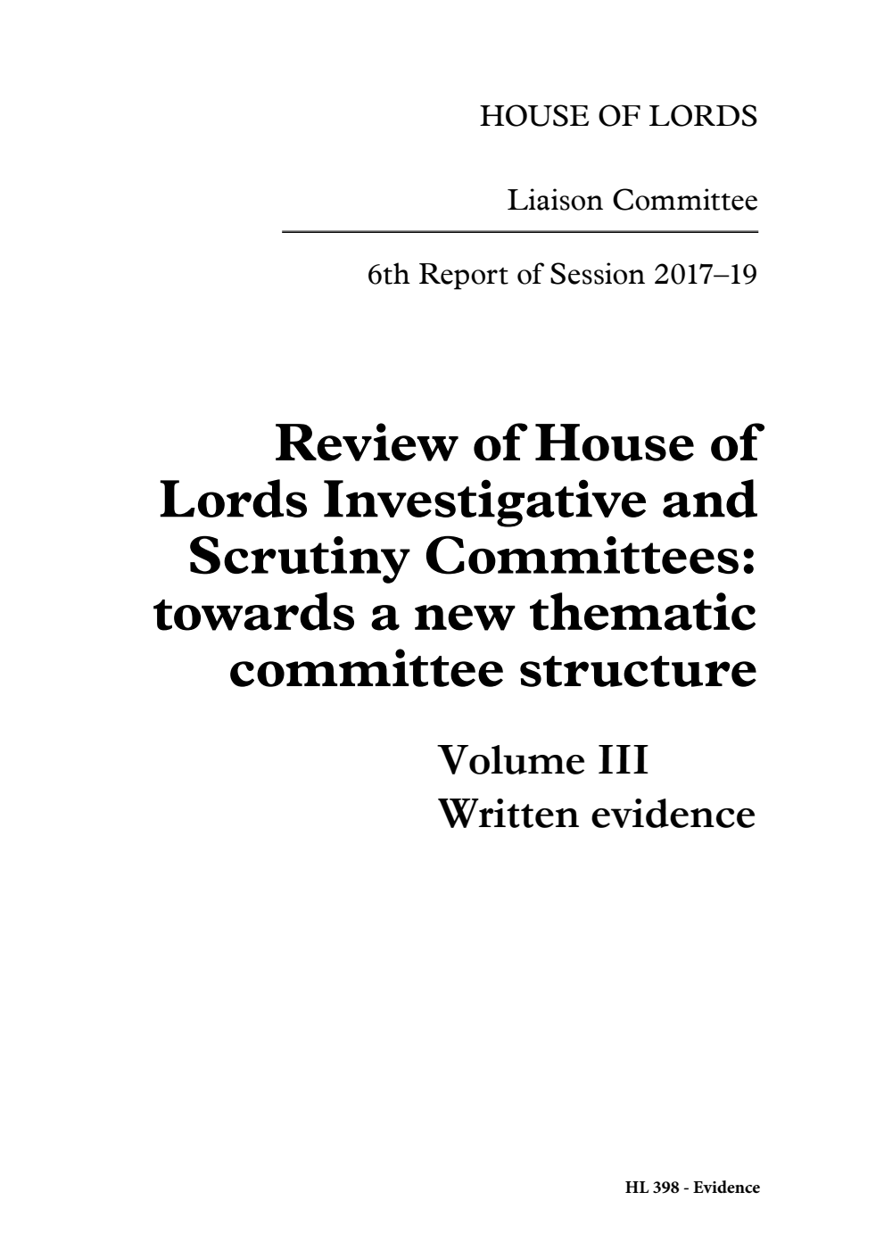 Liaison Committee 6th Report. Review of House of Lords Investigative and Scrutiny Committees: towards a new thematic committee structure Volume 3. Written evidence