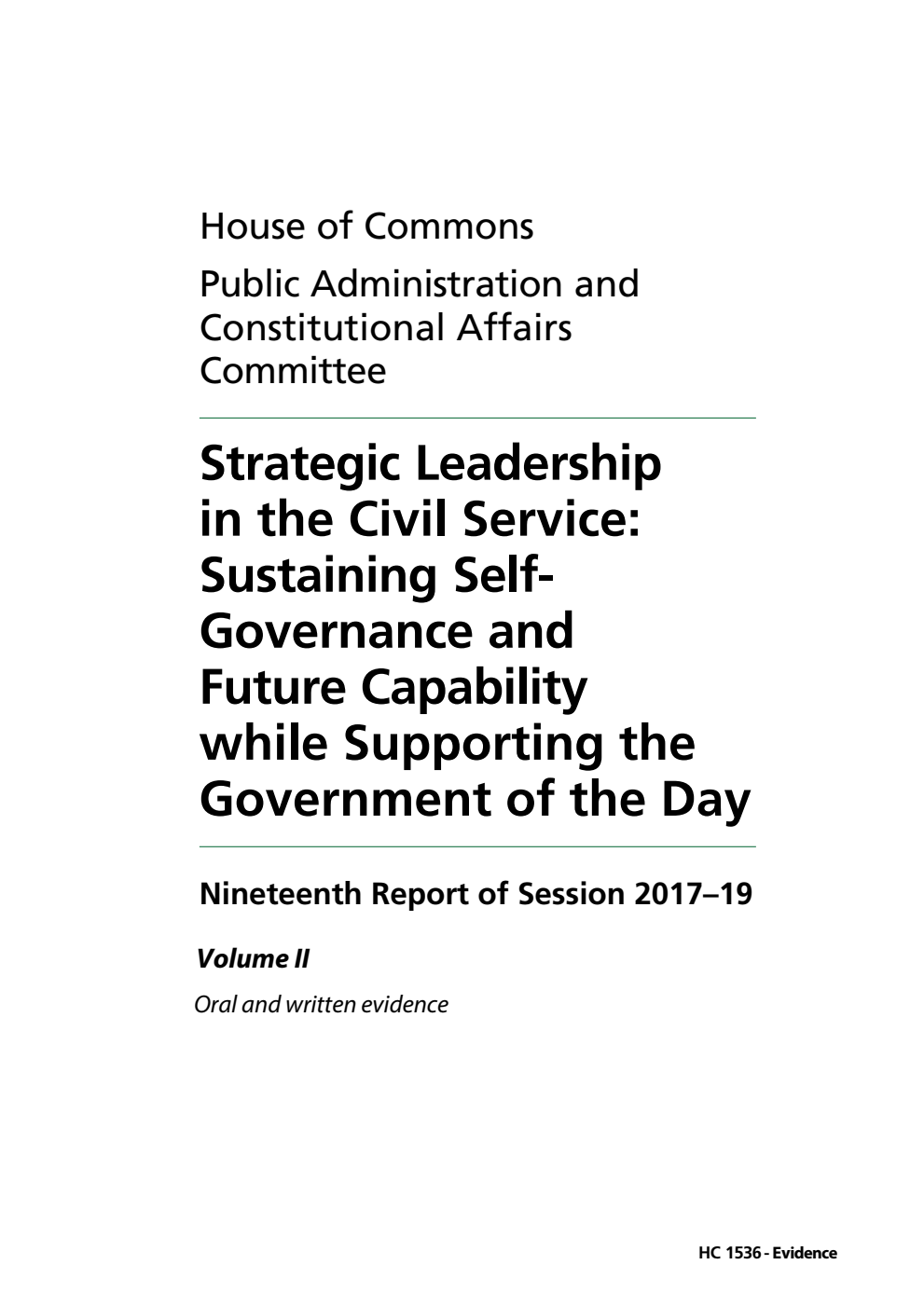 Public Administration and Constitutional Affairs Committee 19th Report. Strategic Leadership in the Civil Service: Sustaining Self-Governance and Future Capability while Supporting the Government of the Day Volume 2. Oral and written evidence