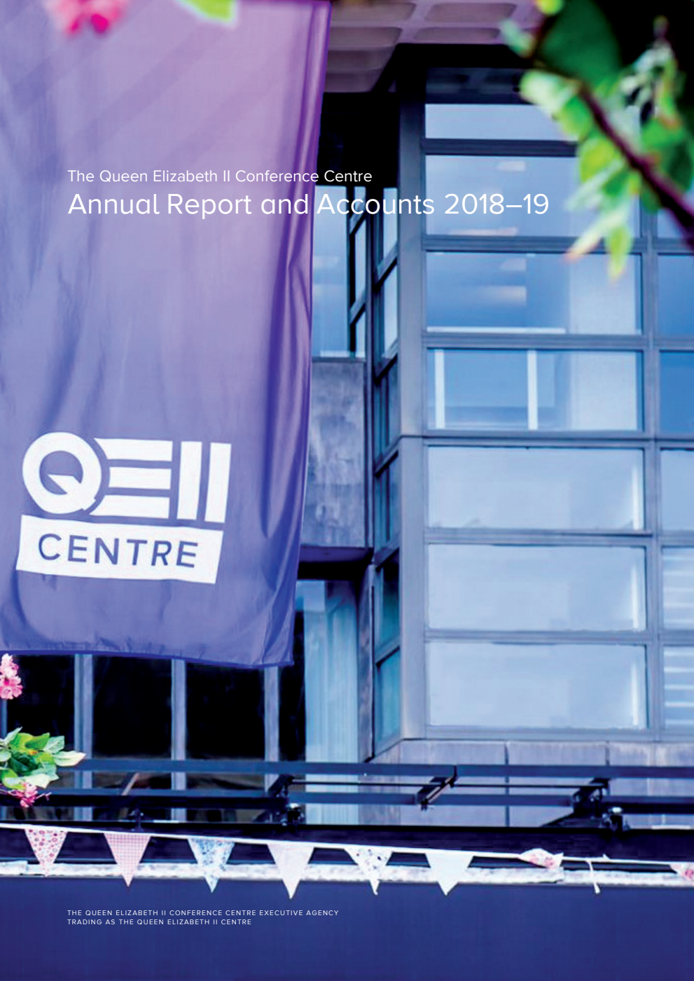 The Queen Elizabeth II Conference Centre Annual Report and Accounts 2018-19