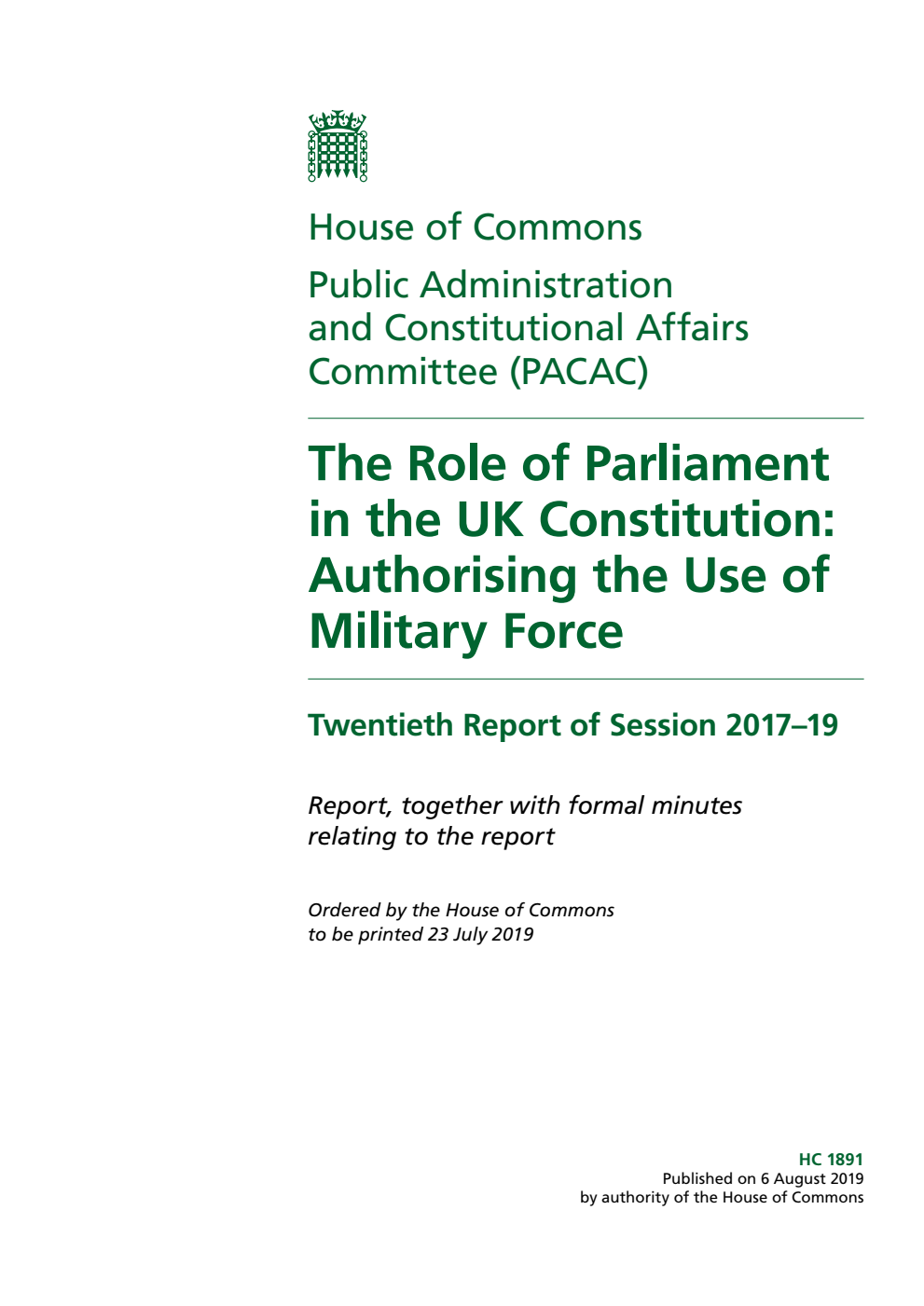 Public Administration and Constitutional Affairs Committee 20th Report. The Role of Parliament in the UK Constitution: Authorising the Use of Military Force Volume 1. Report