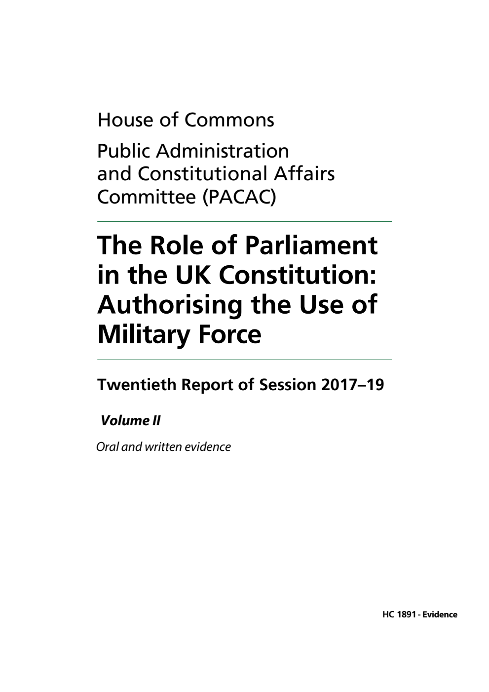 Public Administration and Constitutional Affairs Committee 20th Report. The Role of Parliament in the UK Constitution: Authorising the Use of Military Force Volume 2. Oral and written evidence