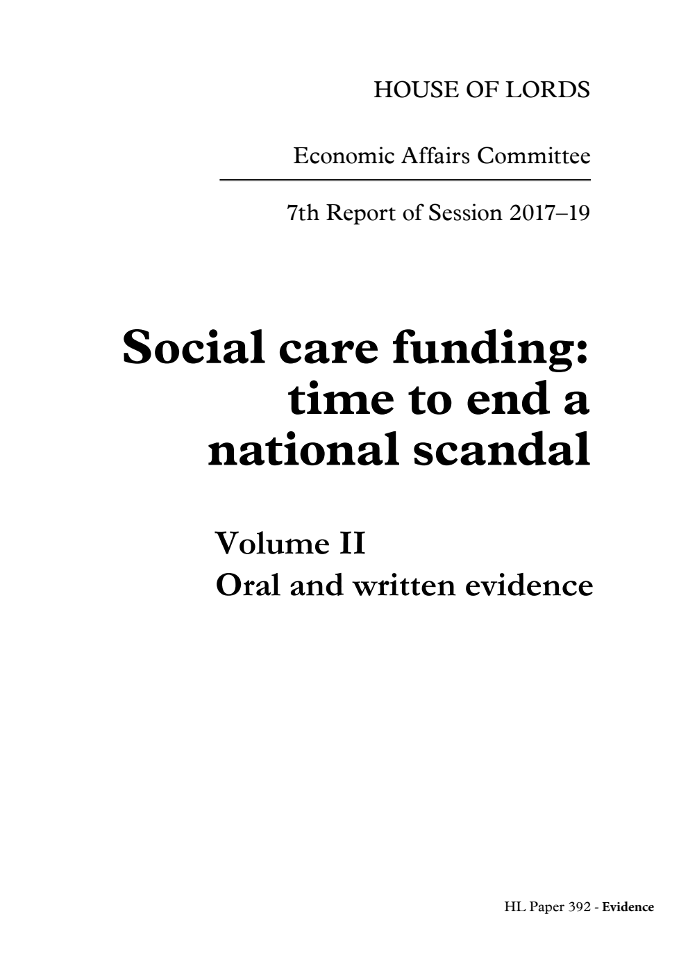 Economic Affairs Committee 7th Report. Social care funding: time to end a national scandal Volume 2. Oral and written evidence