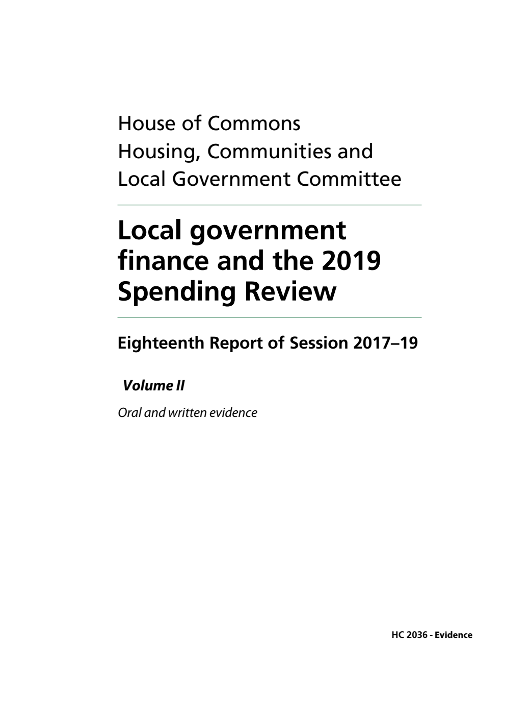 Housing, Communities and Local Government Committee 18th Report. Local government finance and the 2019 Spending Review Volume 2. Oral and written evidence