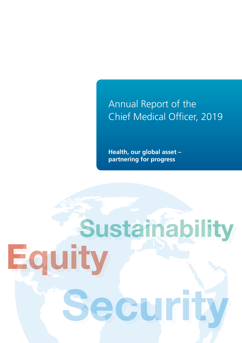 Annual Report of the Chief Medical Officer 2019. Health, our global asset - partnering for progress. Corrected copy