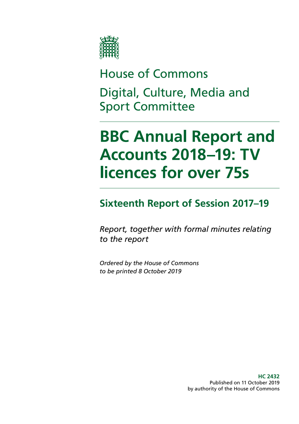 Digital, Culture, Media and Sport Committee 16th Report. BBC Annual Report and Accounts 2018–19: TV licences for over 75s Volume 1. Report