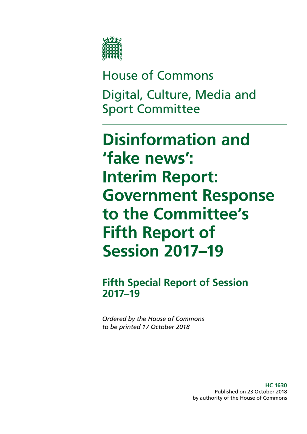 Digital, Culture, Media and Sport Committee 5th Special Report. Disinformation and ‘fake news’: Interim Report: Government Response to the Committee’s Fifth Report of Session 2017–19