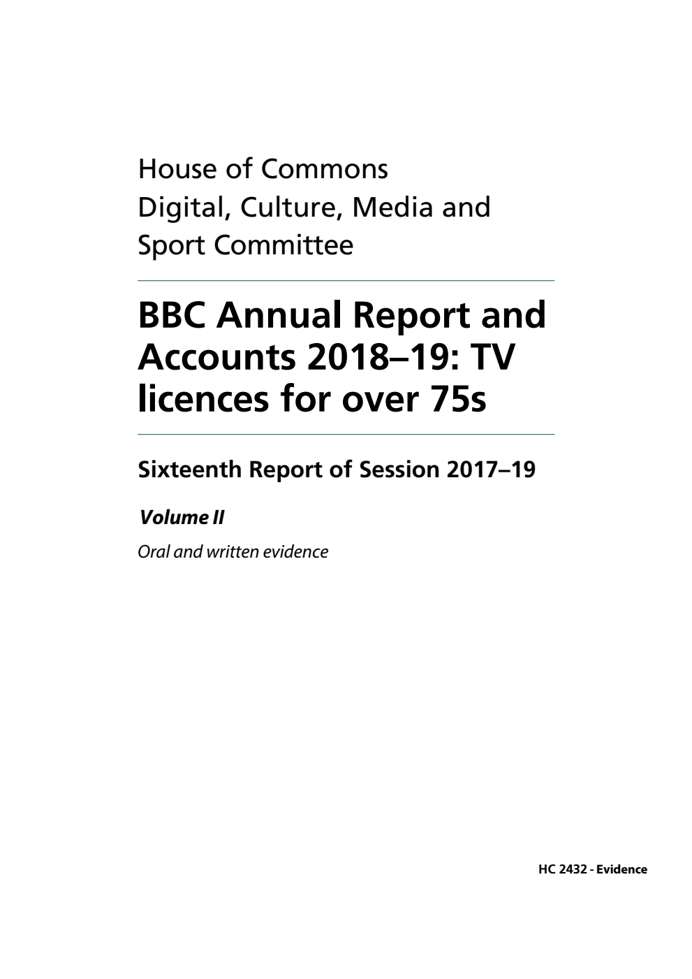 Digital, Culture, Media and Sport Committee 16th Report. BBC Annual Report and Accounts 2018–19: TV licences for over 75s Volume 2. Oral and written evidence