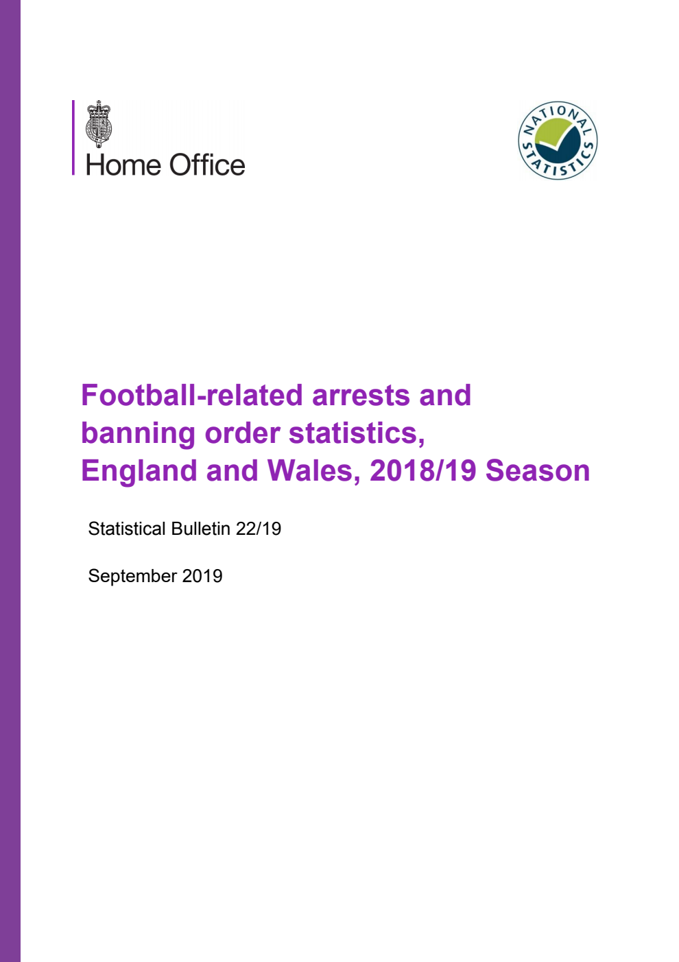 Home Office Statistical Bulletin 22/19 Football-related arrests and banning order statistics, England and Wales, 2018/19 Season