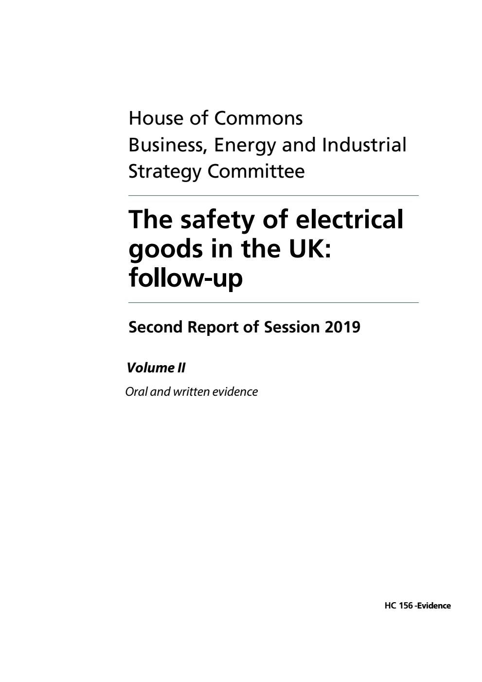 Business, Energy and Industrial Strategy Committee 2nd Report. The safety of electrical goods in the UK: follow-up Volume 2. Oral and written evidence