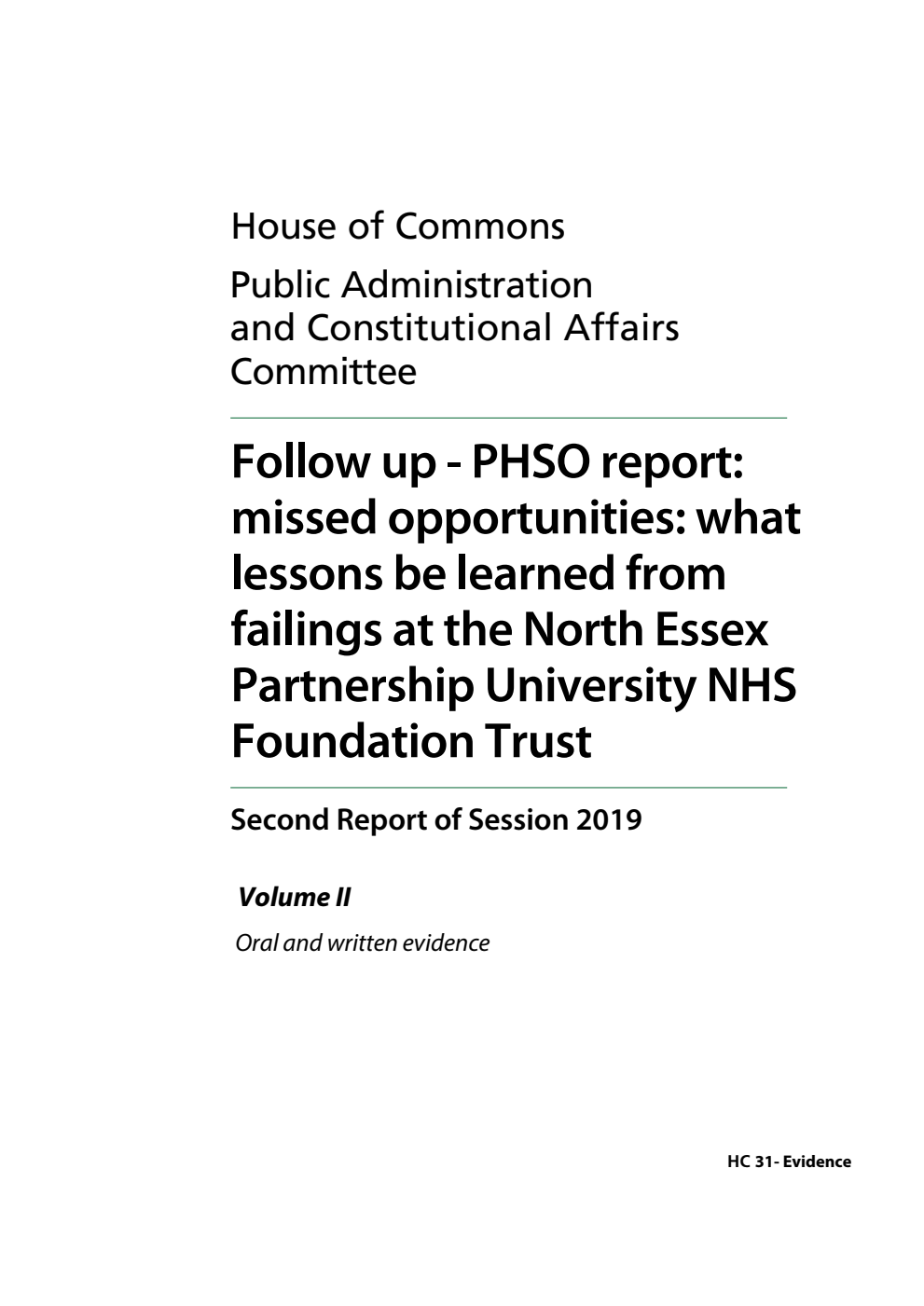 Public Administration and Constitutional Affairs Committee 2nd Report. Follow up - PHSO report: missed opportunities: what lessons can be learned from failings at the North Essex Partnership University NHS Foundation Trust Volume 2. Oral and written evidence