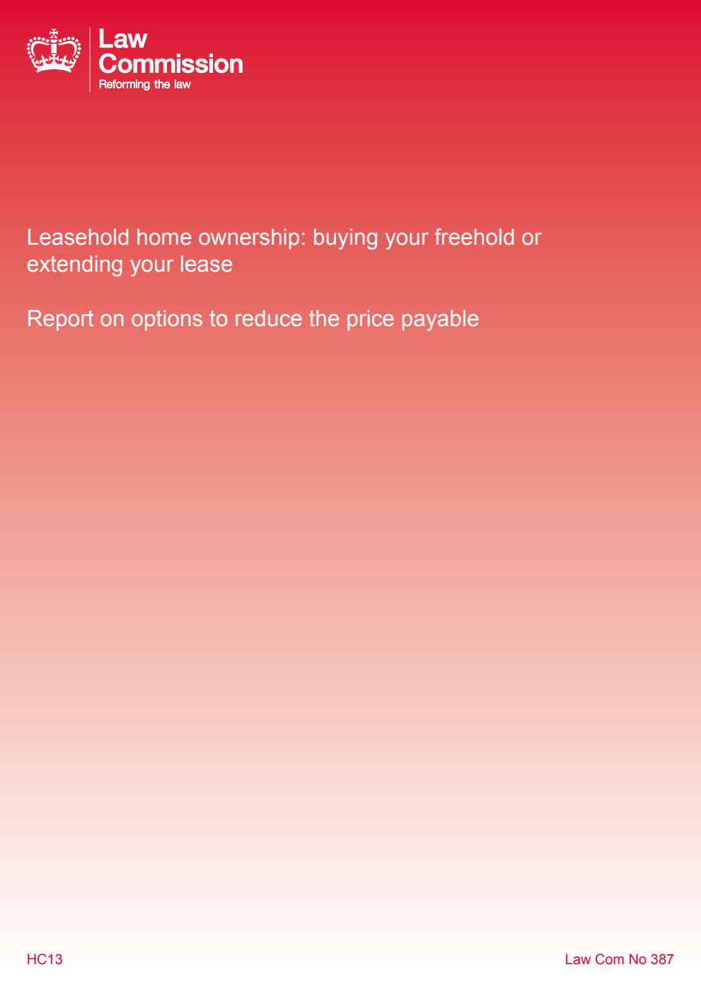 Law Commission No. 387 Leasehold home ownership: buying your freehold or extending your lease. Report on options to reduce the price payable