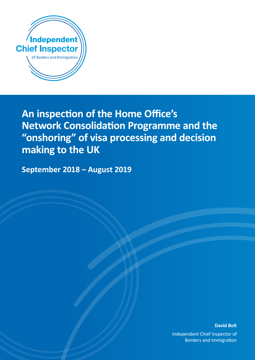 An inspection of the Home Office’s Network Consolidation Programme and the “onshoring” of visa processing and decision making to the UK. September 2018 – August 2019
