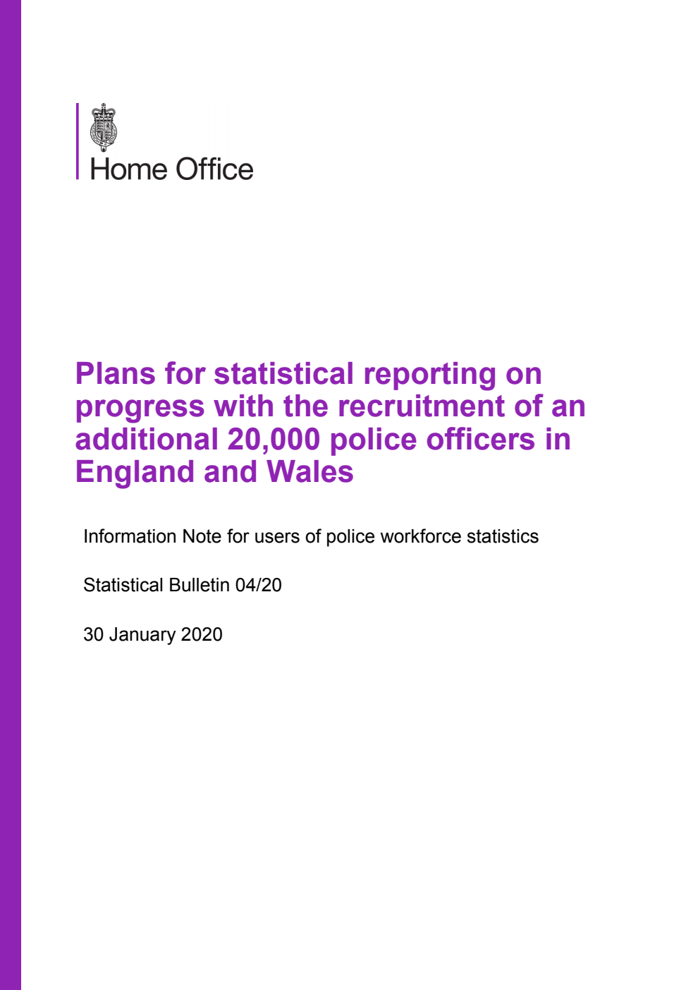 Home Office Statistical Bulletin 04/20 Plans for statistical reporting on progress with the recruitment of an additional 20,000 police officers in England and Wales. Information Note for users of police workforce statistics
