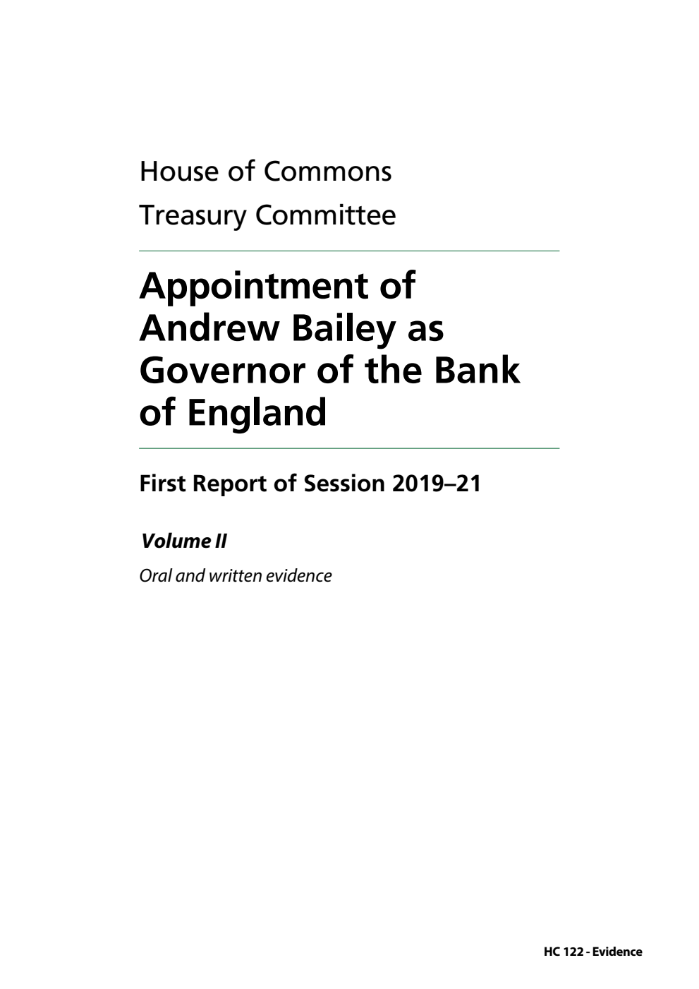 Treasury Committee 1st Report. Appointment of Andrew Bailey as Governor of the Bank of England Volume 2. Oral and written evidence