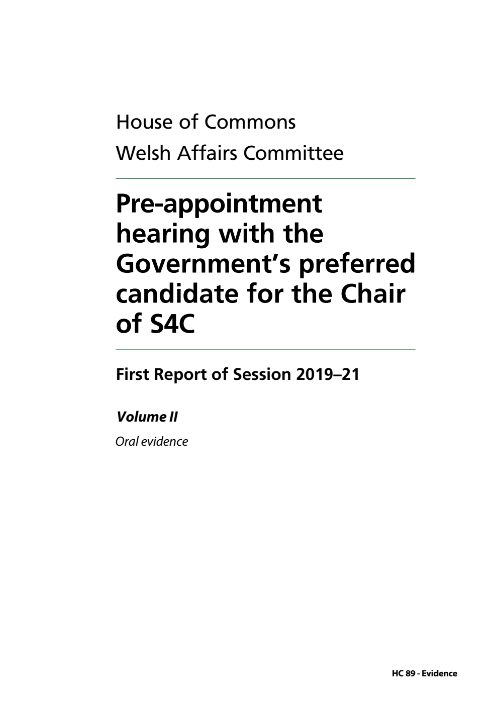 Welsh Affairs Committee 1st Report. Pre-appointment hearing with the Government’s preferred candidate for the Chair of S4C Volume 2. Oral evidence
