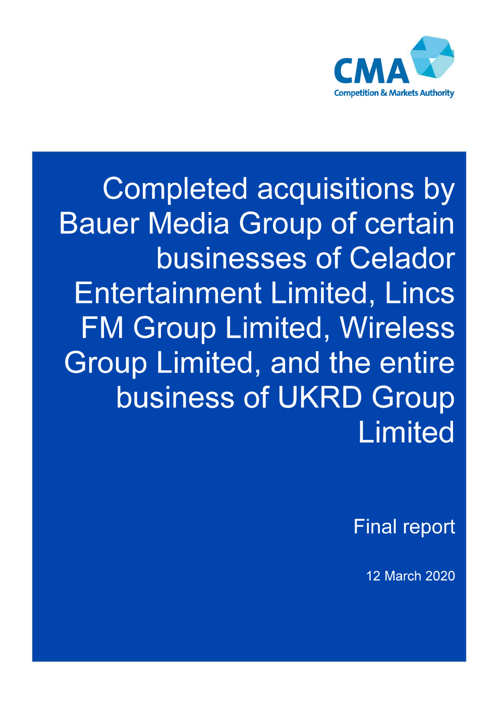 Completed acquisitions by Bauer Media Group of certain businesses of Celador Entertainment Limited, Lincs FM Group Limited, Wireless Group Limited, and the entire business of UKRD Group Limited. Final report