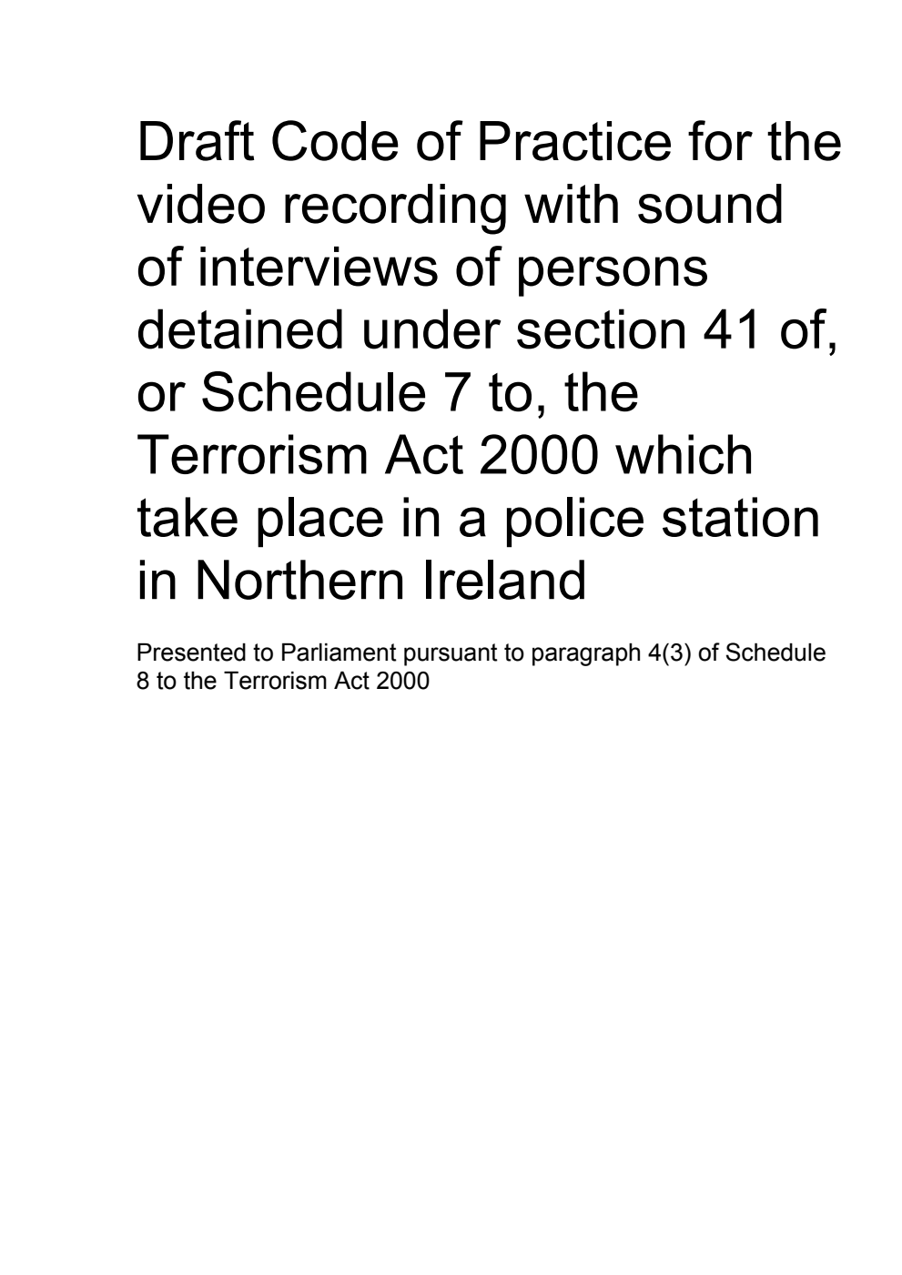 Draft Code of Practice for the video recording with sound of interviews of persons detained under section 41 of, or Schedule 7 to, the Terrorism Act 2000 which take place in a police station in Northern Ireland