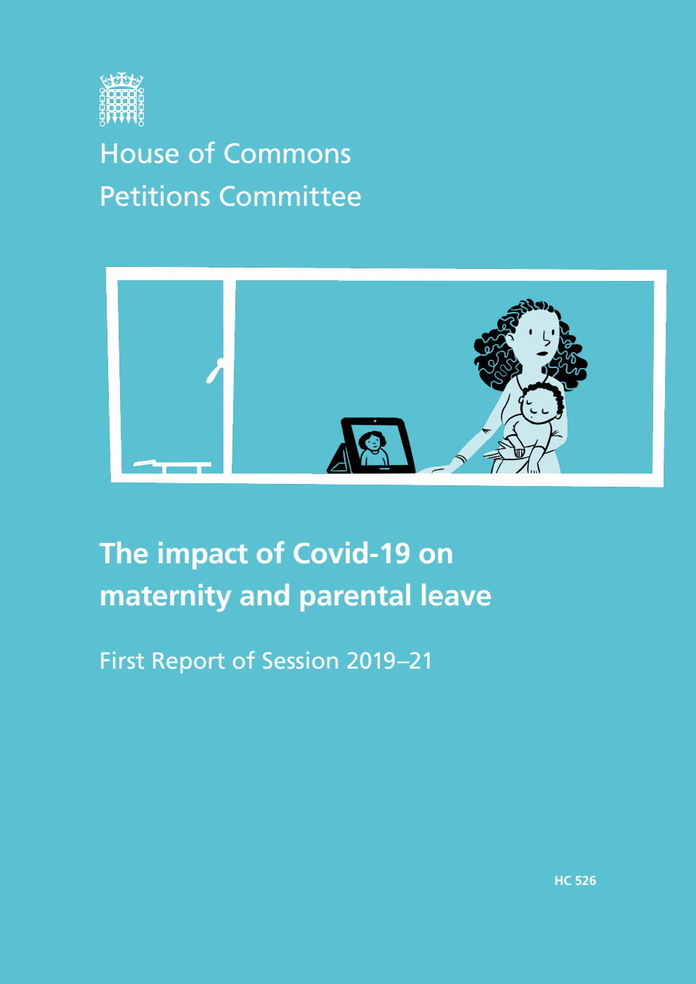 Petitions Committee 1st Report. The impact of Covid-19 on maternity and parental leave Volume 1. Report