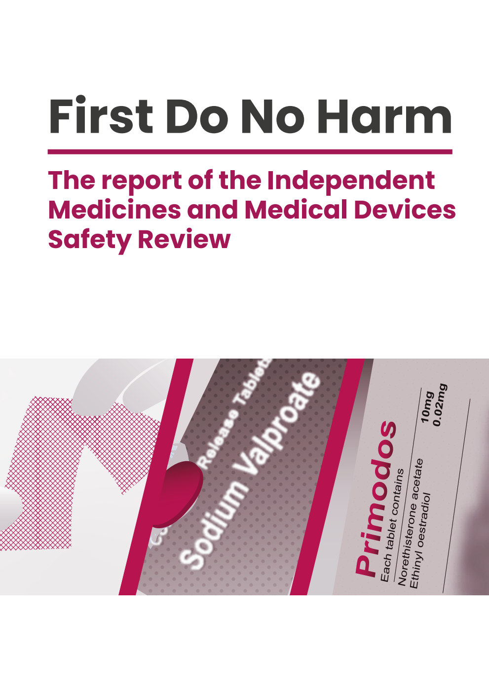First Do No Harm. The report of the Independent Medicines and Medical Devices Safety Review