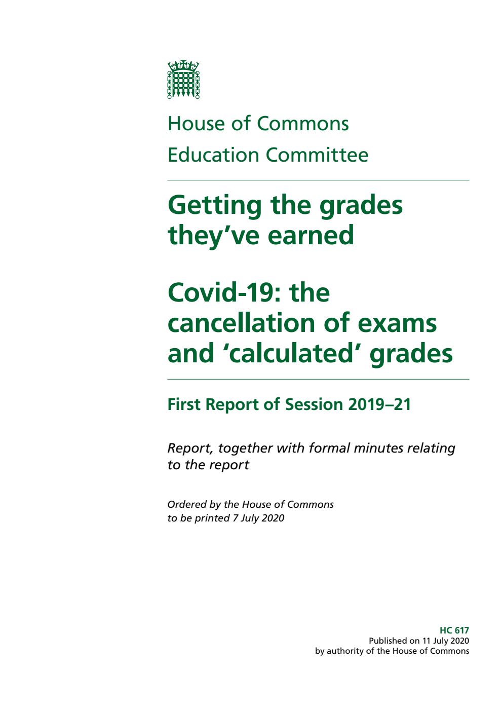 Education Committee 1st Report. Getting the grades they’ve earned. Covid-19: the cancellation of exams and ‘calculated’ grades Volume 1. Report