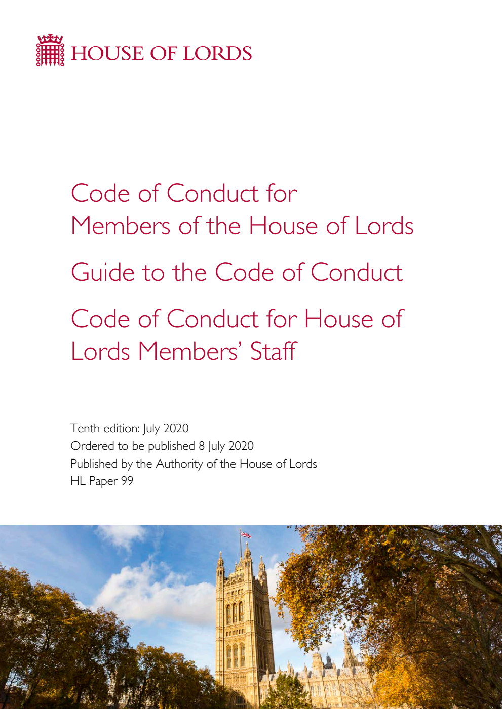 Code of Conduct for Members of the House of Lords. Guide to the Code of Conduct. Code of Conduct for House of Lords Members' Staff. 10th Edition