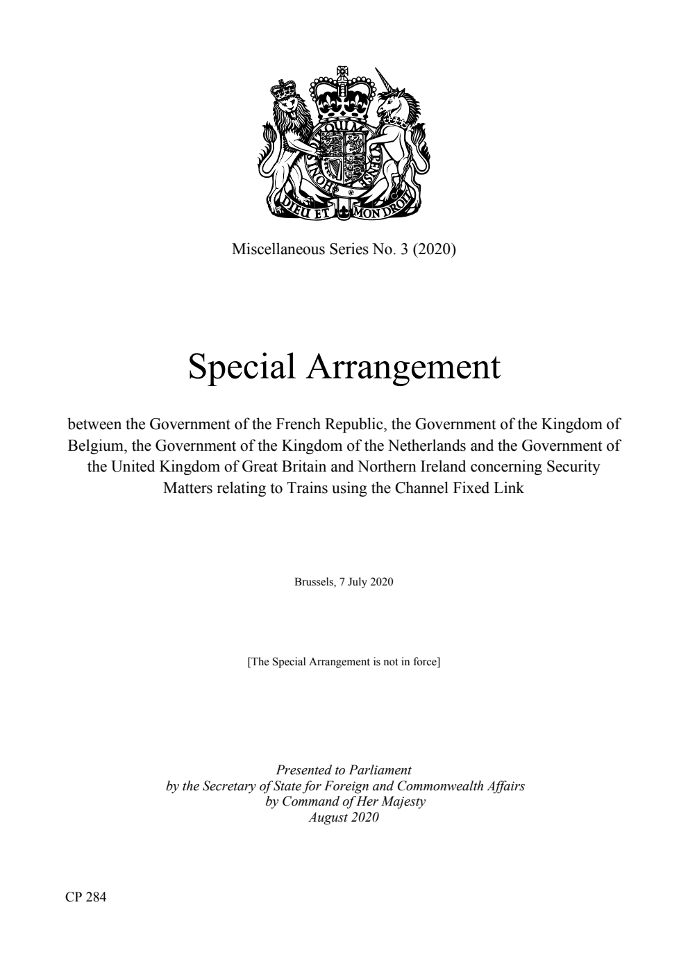 Miscellaneous Series No. 3 (2020). Special Arrangement between the Government of the French Republic, the Government of the Kingdom of Belgium, the Government of the Kingdom of the Netherlands and the Government of the United Kingdom of Great Britain and Northern Ireland concerning Security Matters relating to Trains using the Channel Fixed Link. Brussels, 7 July 2020