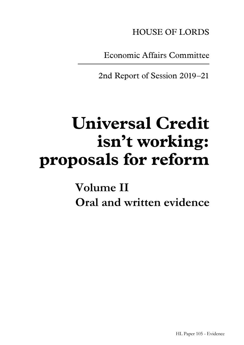 Economic Affairs Committee 2nd Report. Universal Credit isn’t working: proposals for reform Volume 2. Oral and written evidence