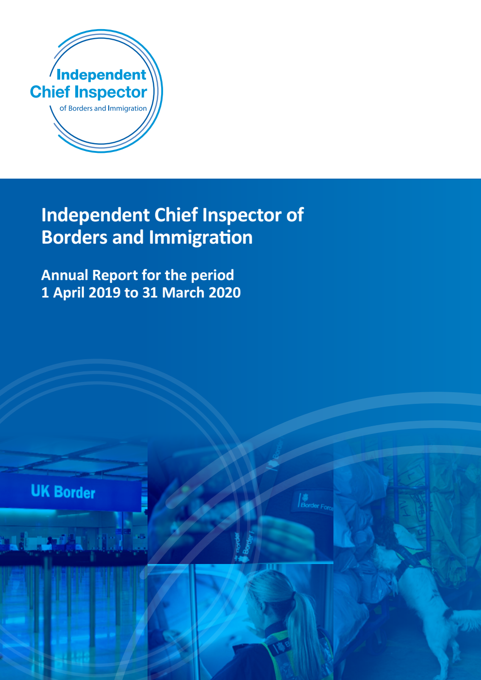 Independent Chief Inspector of Borders and Immigration Annual Report for the period 1 April 2019 to 31 March 2020