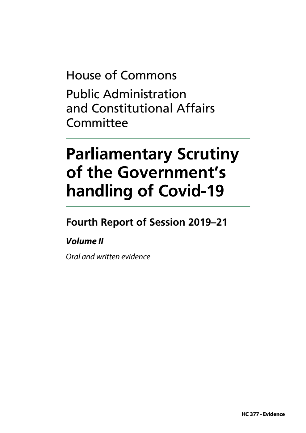 Public Administration and Constitutional Affairs Committee 4th Report. Parliamentary Scrutiny of the Government’s handling of Covid-19 Volume 2. Oral and written evidence