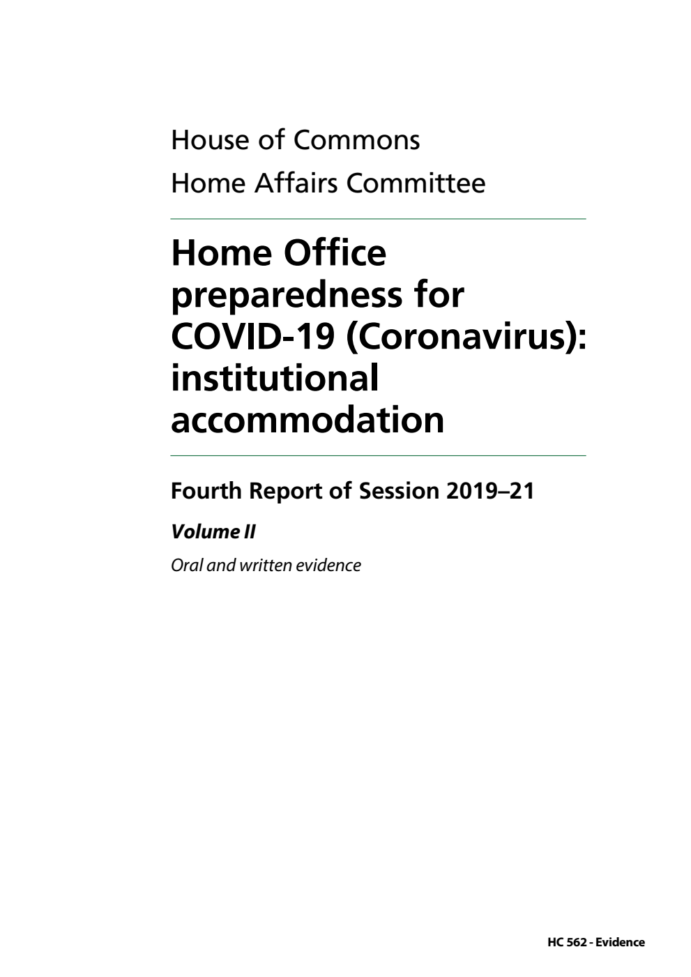 Home Affairs Committee 4th Report. Home Office preparedness for COVID-19 (Coronavirus): institutional accommodation Volume 2. Oral and written evidence