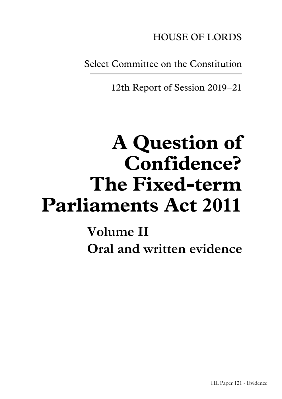 Constitution Committee 12th Report. A Question of Confidence? The Fixed-term Parliaments Act 2011 Volume 2. Oral and written evidence