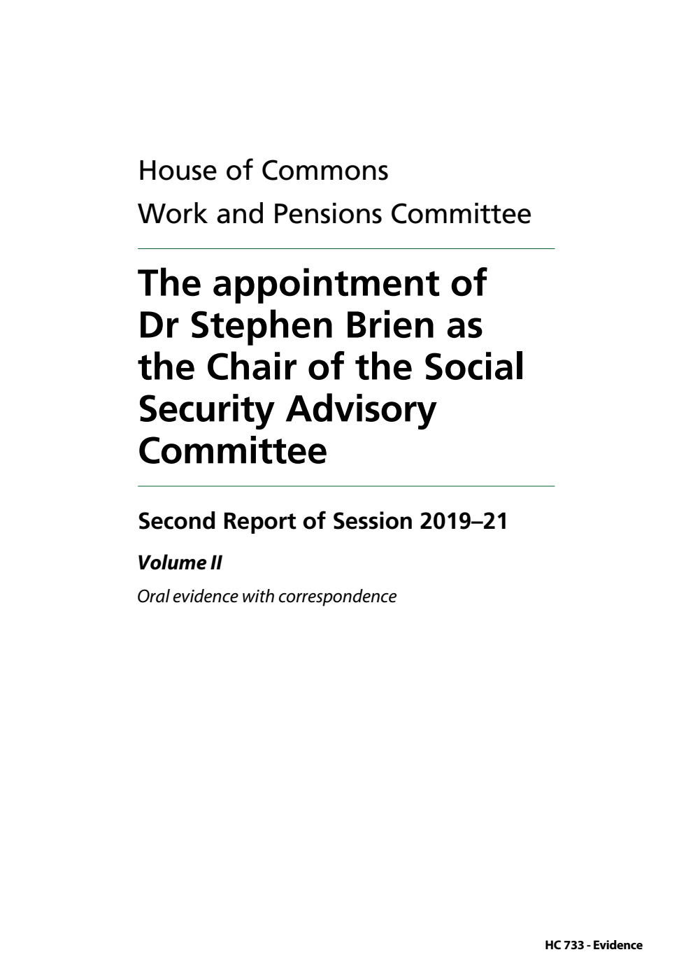 Work and Pensions Committee 2nd Report. The appointment of Dr Stephen Brien as the Chair of the Social Security Advisory Committee Volume 2. Oral and written evidence
