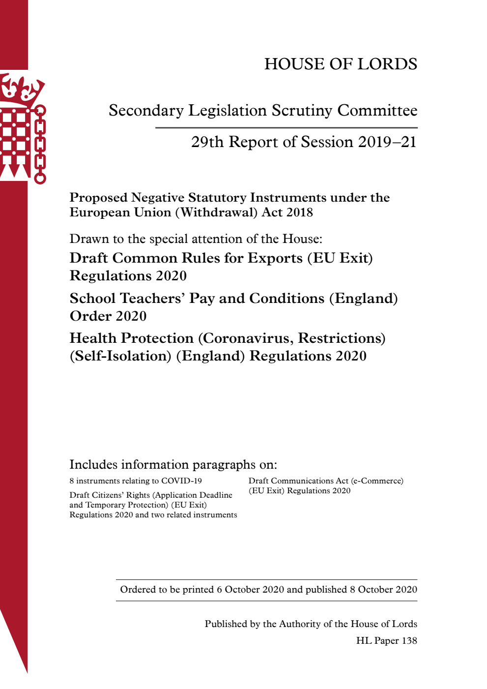 Secondary Legislation Scrutiny Committee 29th Report. Proposed Negative Statutory Instruments under the European Union (Withdrawal) Act 2018. Drawn to the special attention of the House: Draft Common Rules for Exports (EU Exit) Regulations 2020. School Teachers’ Pay and Conditions (England) Order 2020. Health Protection (Coronavirus, Restrictions) (Self-Isolation) (England) Regulations 2020