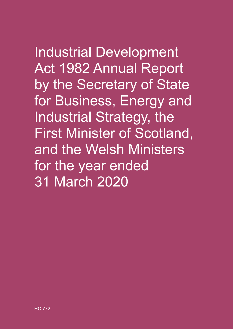 Industrial Development Act 1982. Annual Report by the Secretary of State for Business, Energy and Industrial Strategy, the First Minister of Scotland, and the Welsh Ministers for the year ended 31 March 2020