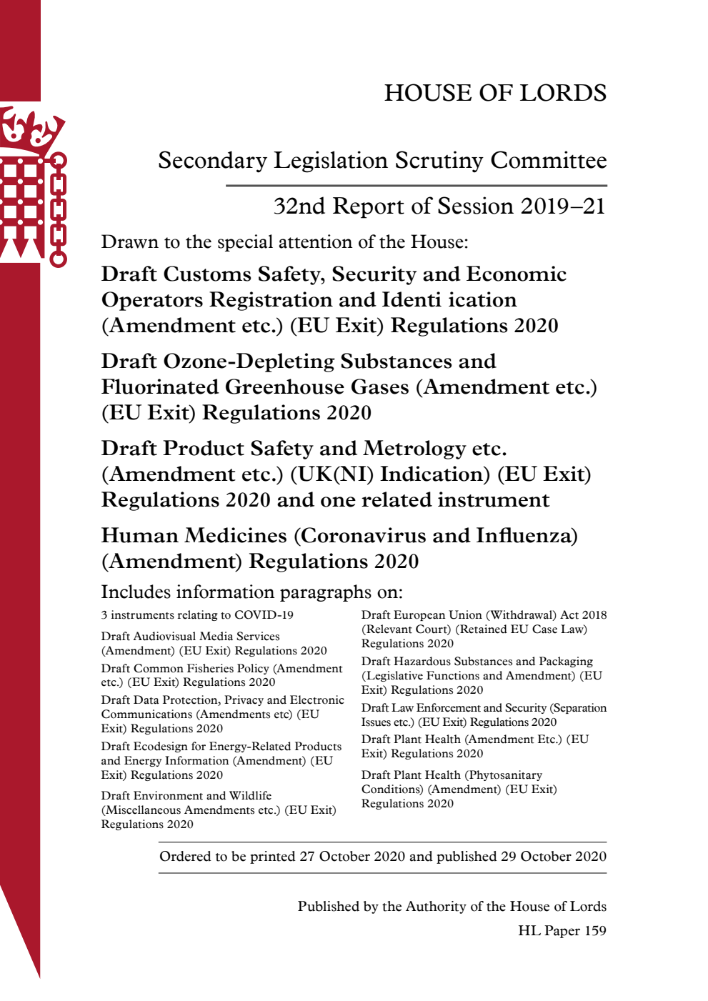 Secondary Legislation Scrutiny Committee 32nd Report. Drawn to the special attention of the House: Draft Customs Safety, Security and Economic Operators Registration and Identification (Amendment etc.) (EU Exit) Regulations 2020; Draft Ozone-Depleting Substances and Fluorinated Greenhouse Gases (Amendment etc.) (EU Exit) Regulations 2020; Draft Product Safety and Metrology etc. (Amendment etc.) (UK(NI) Indication) (EU Exit) Regulations 2020 and one related instrument; Human Medicines (Coronavirus and Influenza) (Amendment) Regulations 2020