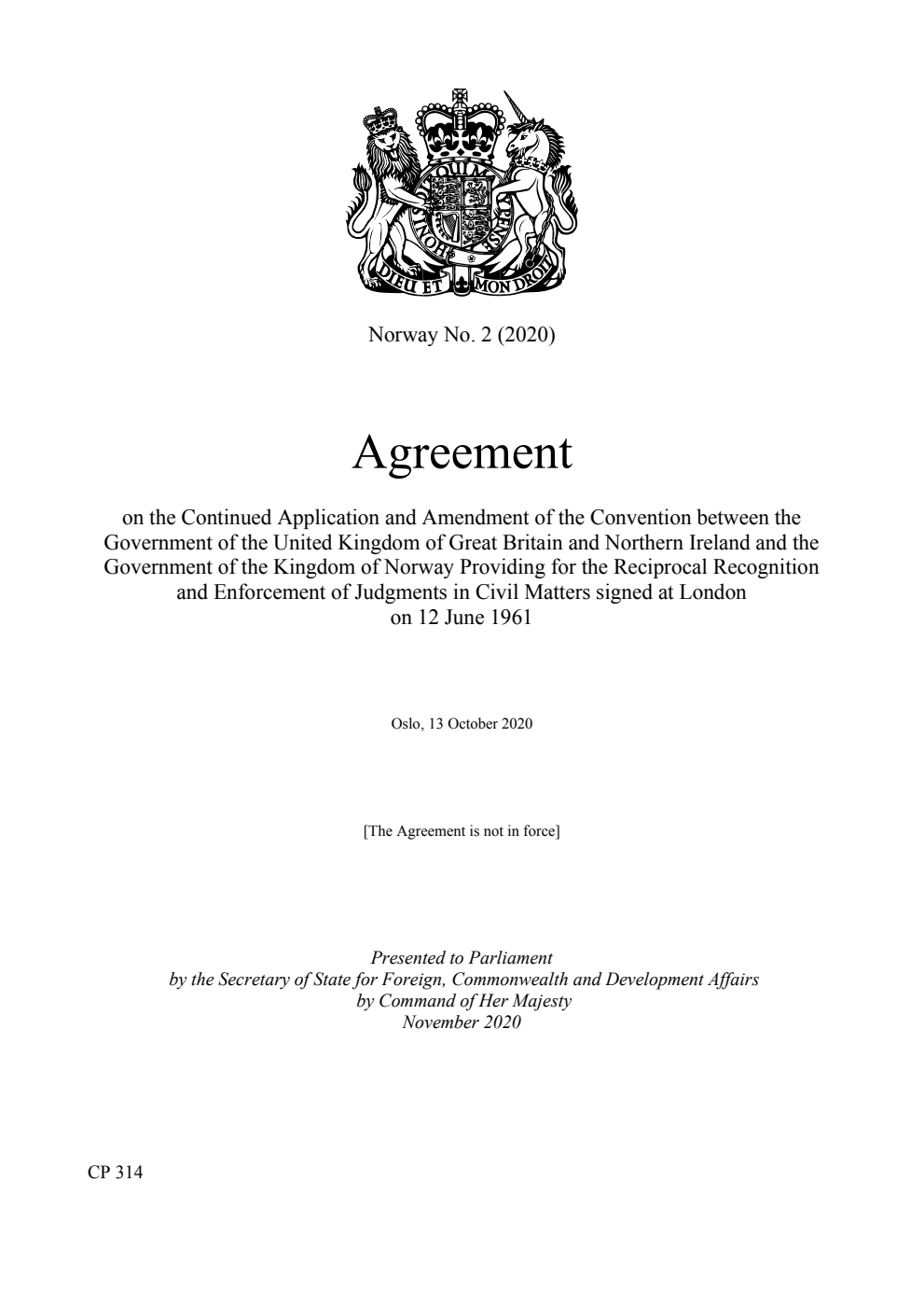 Norway No. 2 (2020) Agreement on the Continued Application and Amendment of the Convention between the Government of the United Kingdom of Great Britain and Northern Ireland and the Government of the Kingdom of Norway Providing for the Reciprocal Recognition and Enforcement of Judgments in Civil Matters signed at London on 12 June 1961. Oslo, 13 October 2020