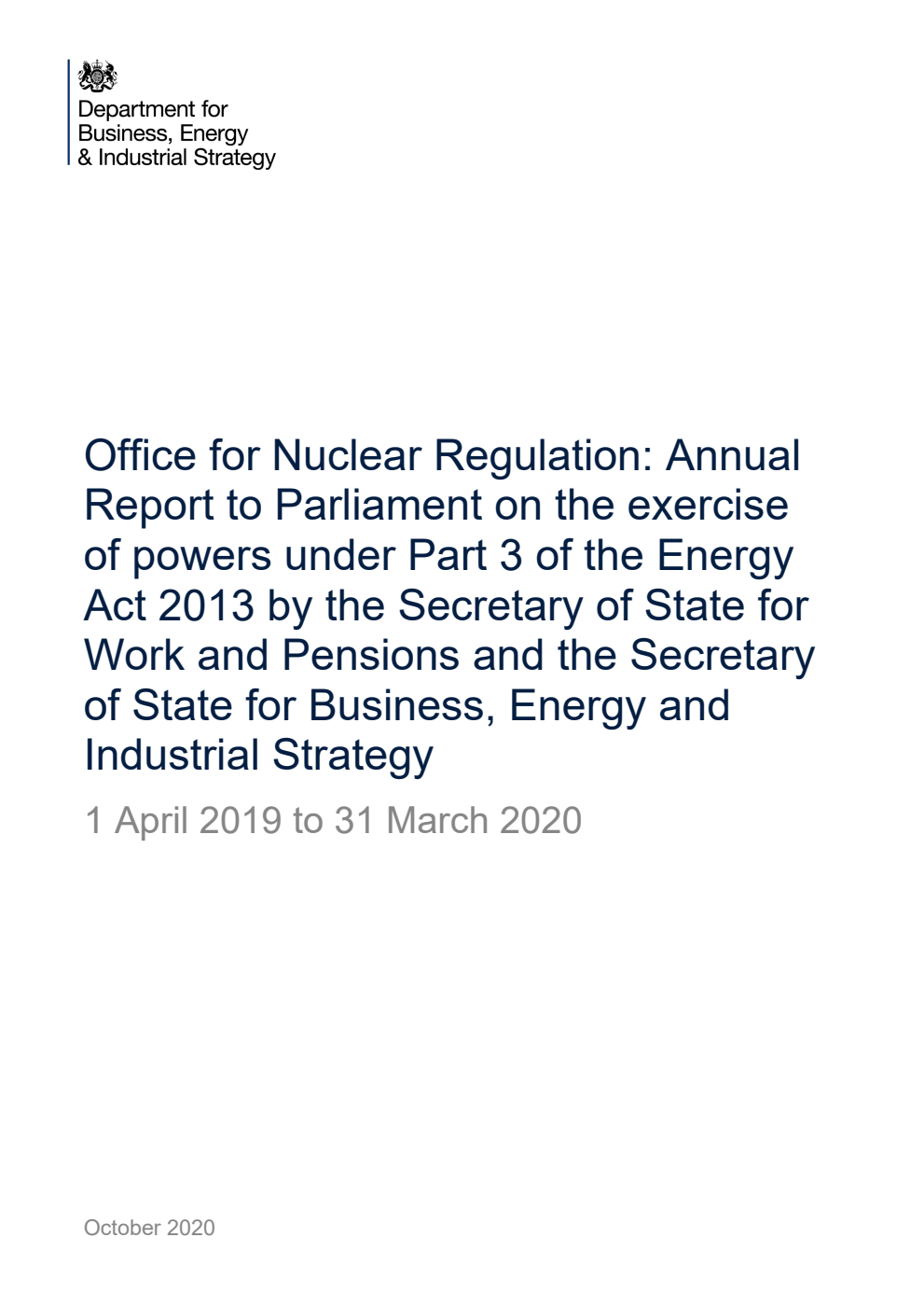 Office for Nuclear Regulation: Annual Report to Parliament on the exercise of powers under Part 3 of the Energy Act 2013 by the Secretary of State for Work and Pensions and the Secretary of State for Business, Energy and Industrial Strategy 1 April 2019 to 31 March 2020
