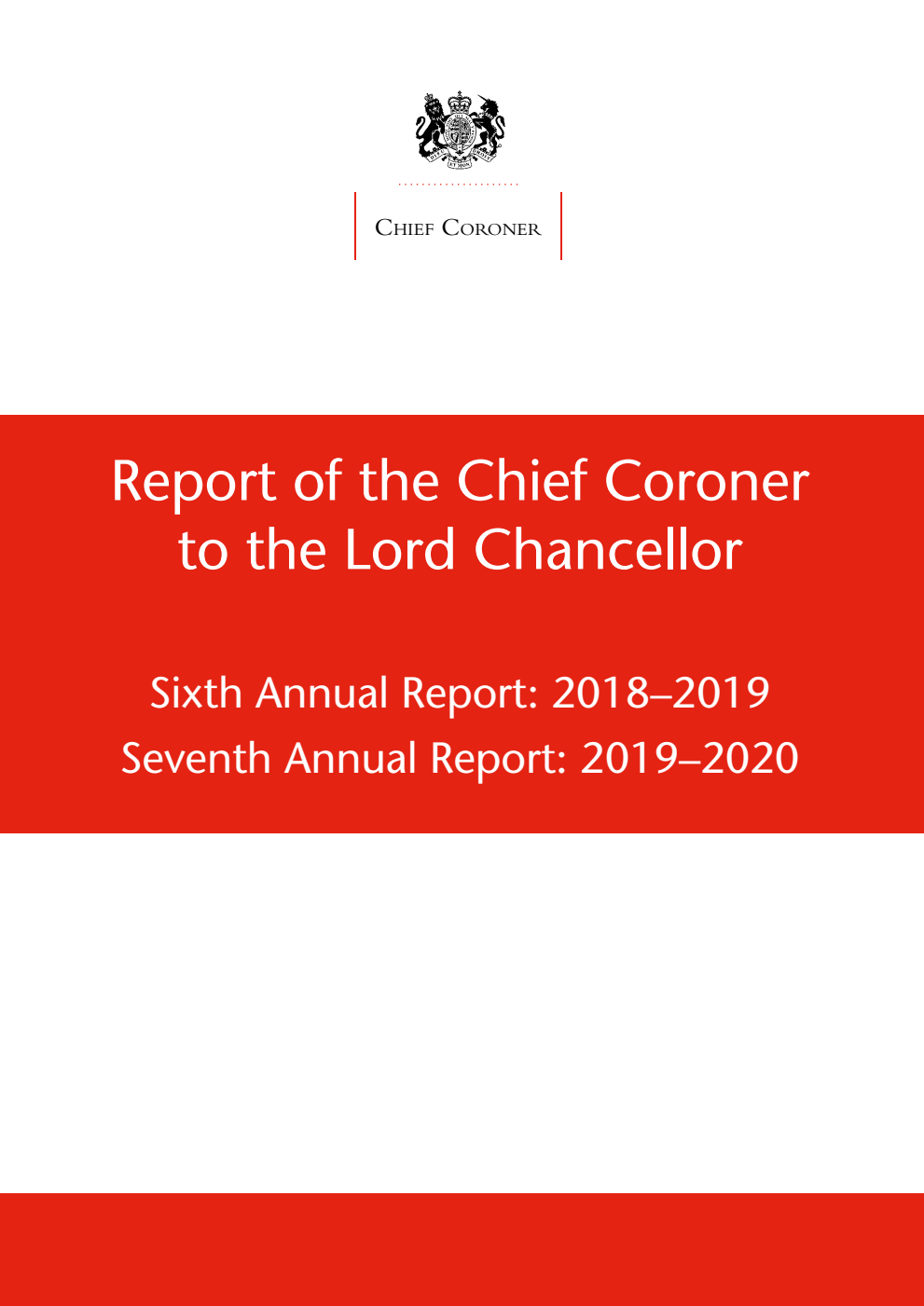 Report of the Chief Coroner to the Lord Chancellor Sixth Annual Report: 2018-2019 and Seventh Annual Report: 2019–2020